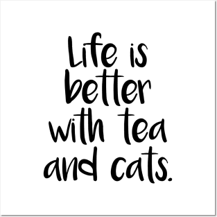 LIFE IS BETTER WITH TEA AND CATS Posters and Art